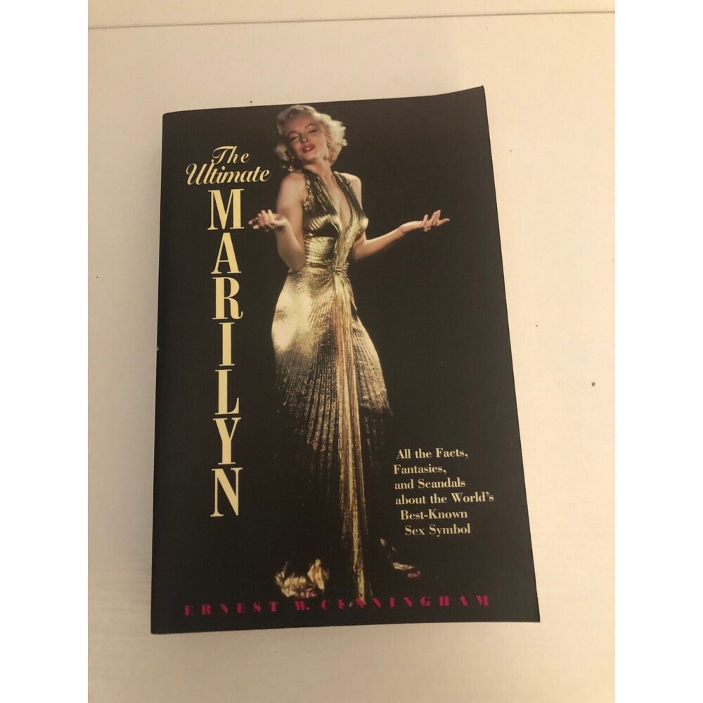 THE ULTIMATE MARILYN: ALL THE FACTS, FANTASIES, AND By Ernest W. Cunningham